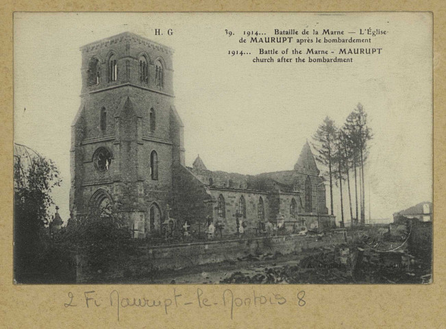 MAURUPT-LE-MONTOIS. -39-1914.. Bataille de la Marne. L'Église de Maurupt-le-Montois après le bombardement. 1914…Battle of the Marne. Maurupt Church after the bombardment.
Saint-DizierÉdition A. Gauthier (75 - Parisimp. E. Le Deley).[vers 1918]