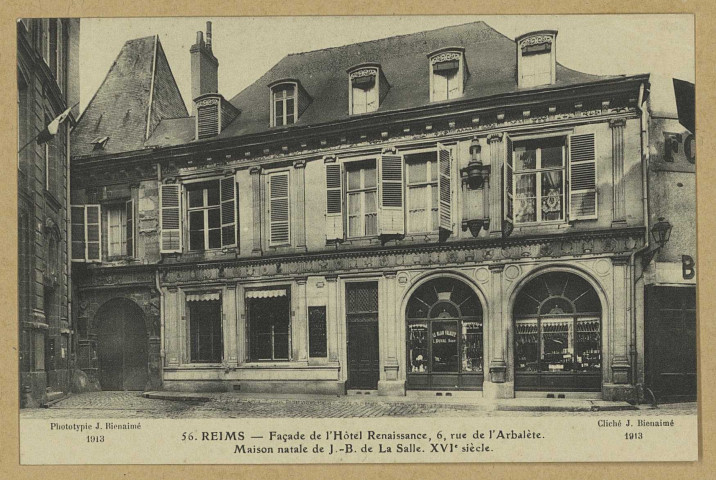 REIMS. 56. Façade de l'Hôtel Renaissance. Maison natale de Jean-Baptiste de la Salle. (XVIe s.).
(51 - ReimsJ. Bienaimé).Sans date
Société des Amis du Vieux Reims