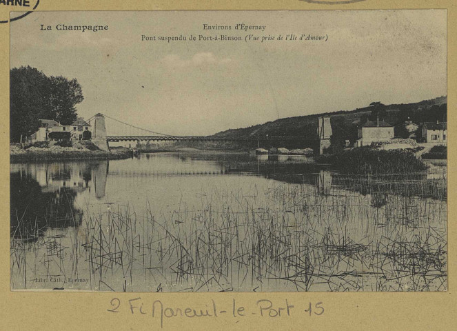 MAREUIL-LE-PORT. La Champagne. Environs d'Épernay. Pont suspendu de Port-à-Binson (Vue prise de l'Ile d'Amour).
EpernayLib. Catholique.[vers 1910]